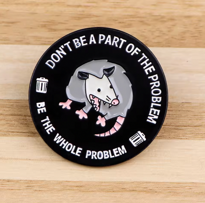 DON'T BE PART OF THE PROBLEM BE THE WHOLE PROBLEM ENAMEL PIN