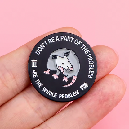 DON'T BE PART OF THE PROBLEM BE THE WHOLE PROBLEM ENAMEL PIN