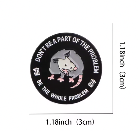 DON'T BE PART OF THE PROBLEM BE THE WHOLE PROBLEM ENAMEL PIN