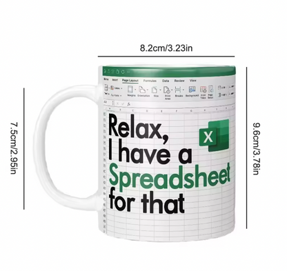 RELAX, I HAVE A SPREADSHEET FOR THAT FUNNY MUG