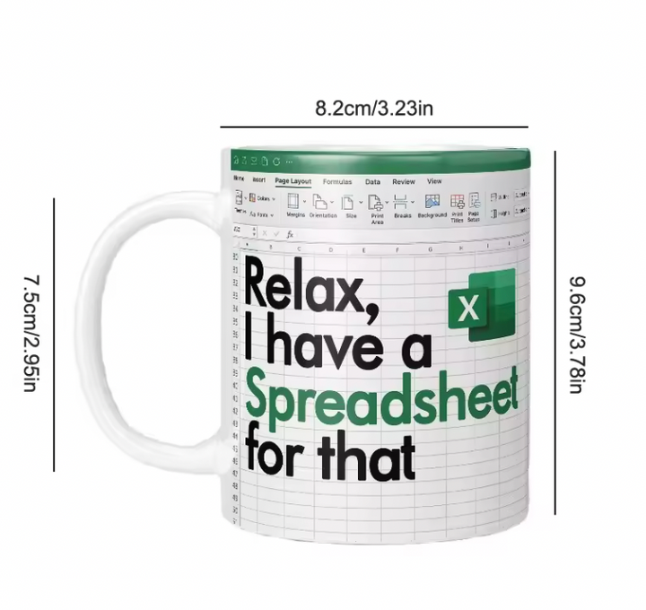 RELAX, I HAVE A SPREADSHEET FOR THAT FUNNY MUG
