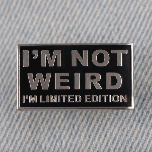 I'M NOT WEIRD I'M LIMITED EDITION ENAMEL PIN