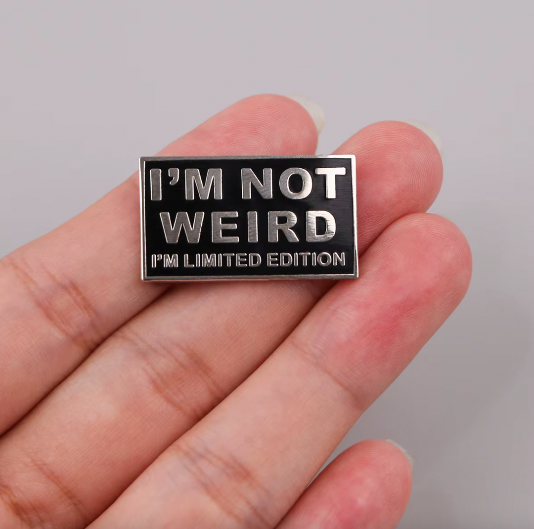 I'M NOT WEIRD I'M LIMITED EDITION ENAMEL PIN
