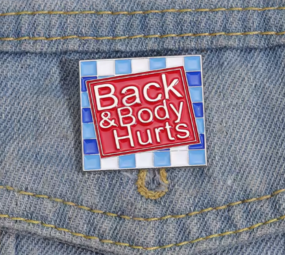 BACK AND BODY HURTS ENAMEL PIN