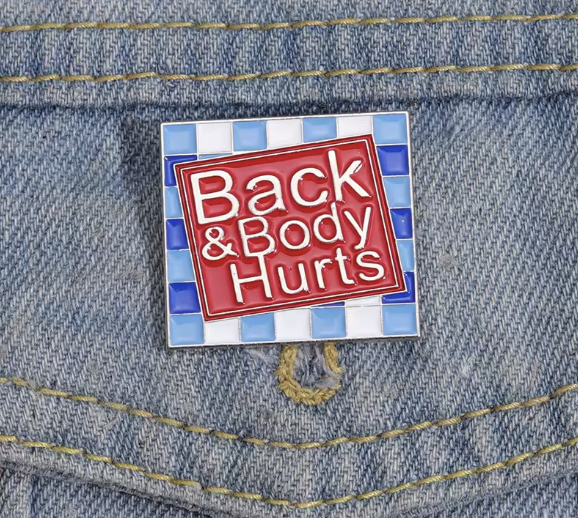BACK AND BODY HURTS ENAMEL PIN