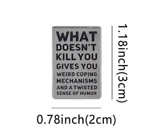 Translation missing: en.WHAT DOESN'T KILL YOU GIVES YOU AN UNHEALTHY SET OF COPING MECHANISMS AND A DARK SENSE OF HUMOR ENAMEL PIN