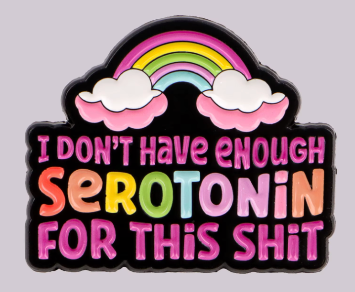Translation missing: en.I don't have enough serotonin for this Funny Enamel Pin