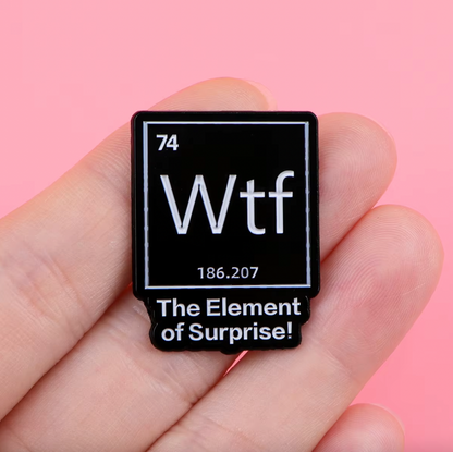 WTF THE ELEMENT OF SURPRISE ENAMEL PIN