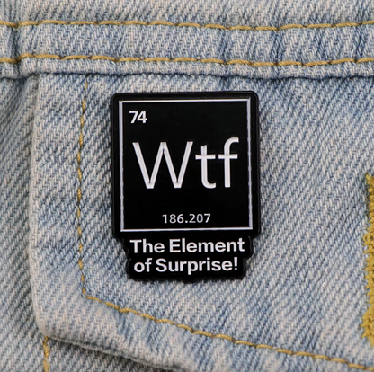 WTF THE ELEMENT OF SURPRISE ENAMEL PIN