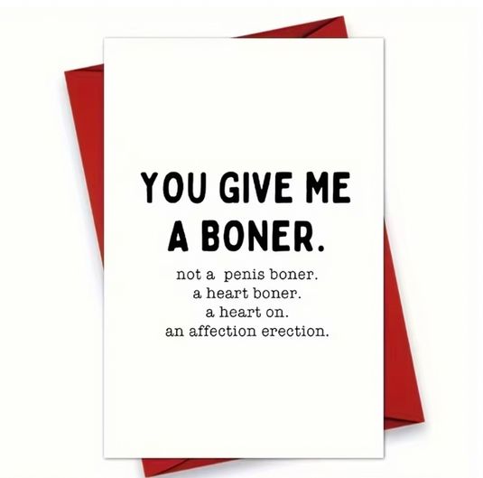 Translation missing: en.YOU GIVE ME A BONER AN AFFECTION ERECTION FUNNY &amp; SARCASTIC, VALENTINES CARD ANNIVERSARY