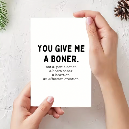 YOU GIVE ME A BONER AN AFFECTION ERECTION FUNNY & SARCASTIC, VALENTINES CARD ANNIVERSARY