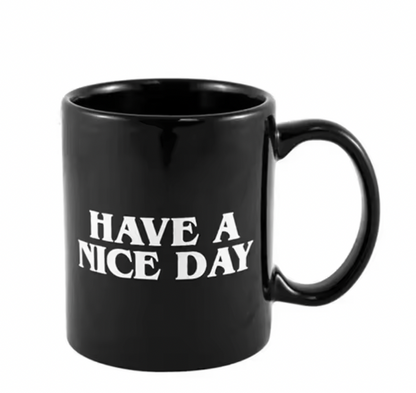 HAVE A NICE DAY FUNNY MUG