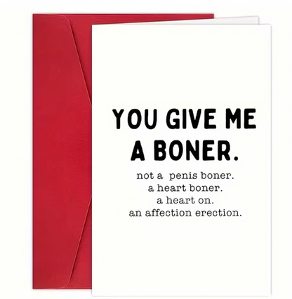 YOU GIVE ME A BONER AN AFFECTION ERECTION FUNNY & SARCASTIC, VALENTINES CARD ANNIVERSARY