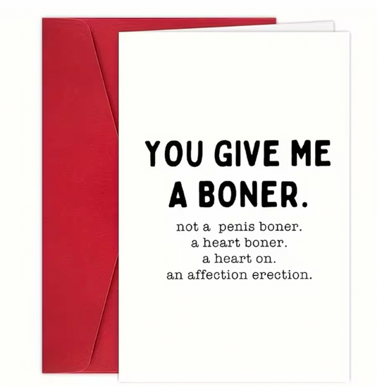 Translation missing: en.YOU GIVE ME A BONER AN AFFECTION ERECTION FUNNY &amp; SARCASTIC, VALENTINES CARD ANNIVERSARY